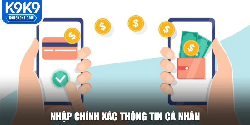 Nhập chính xác thông tin cá nhân của minh