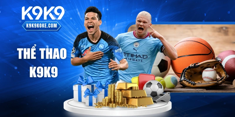 Thể Thao K9K9 – Sảnh Giải Trí Trực Tuyến Hấp Dẫn Nhất